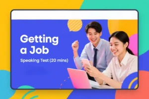 Getting a Job - Kĩ năng Phỏng vấn Tiếng Anh chinh phục Nhà tuyển dụng